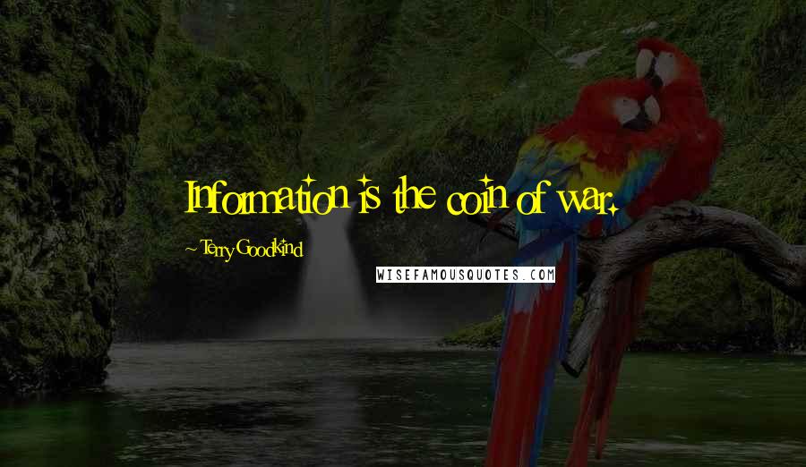 Terry Goodkind Quotes: Information is the coin of war.
