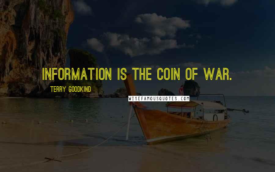 Terry Goodkind Quotes: Information is the coin of war.