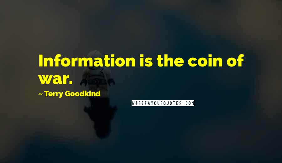 Terry Goodkind Quotes: Information is the coin of war.