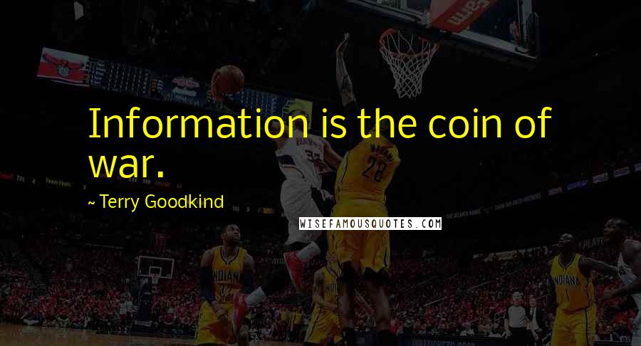 Terry Goodkind Quotes: Information is the coin of war.
