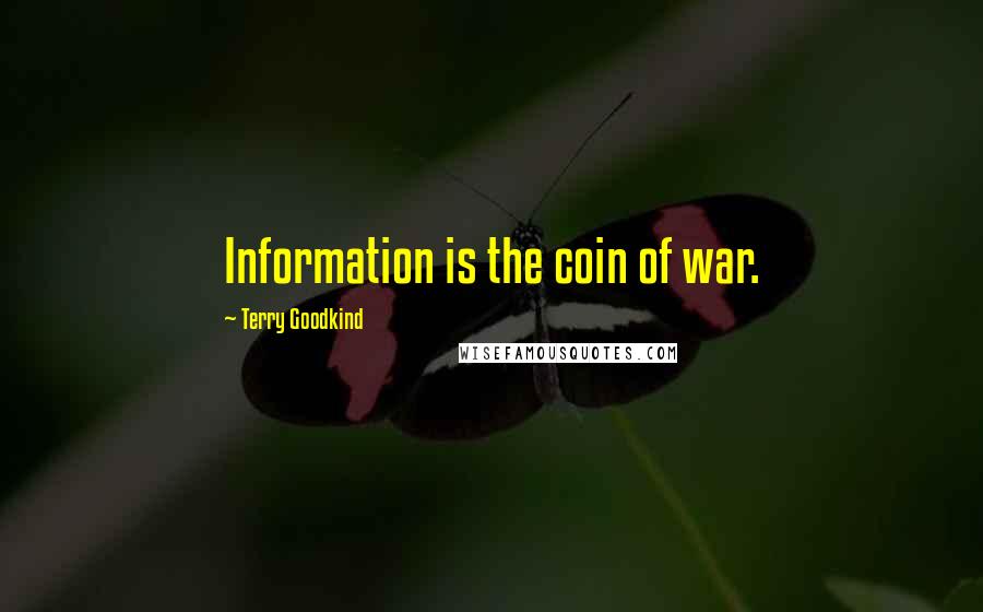Terry Goodkind Quotes: Information is the coin of war.