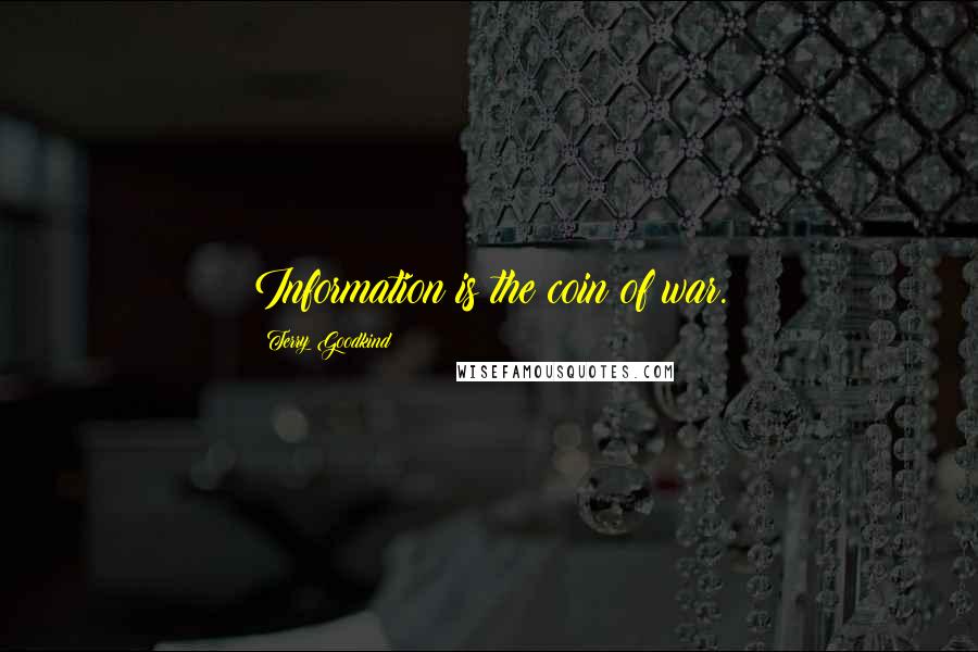 Terry Goodkind Quotes: Information is the coin of war.