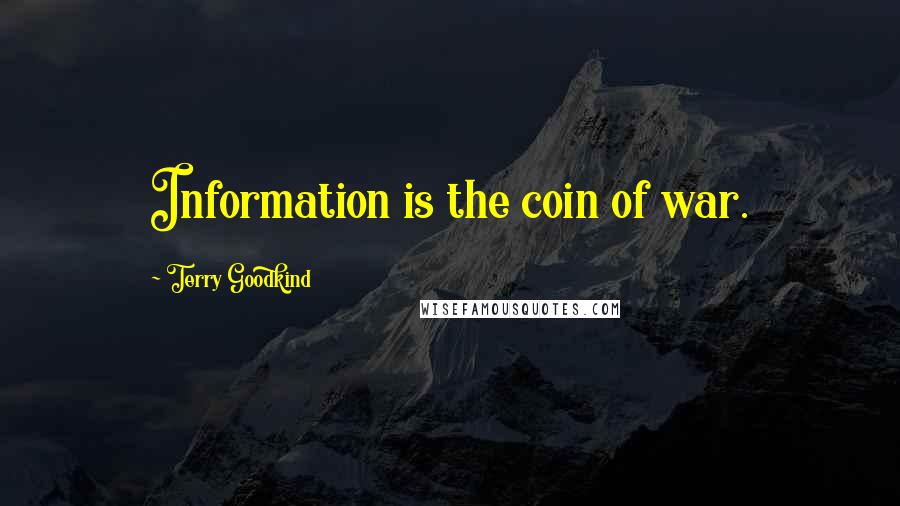 Terry Goodkind Quotes: Information is the coin of war.