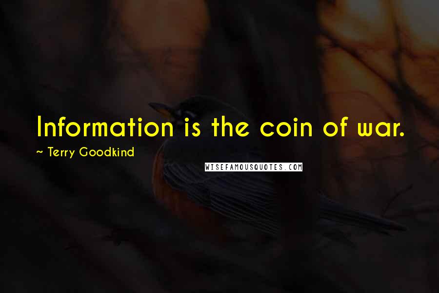 Terry Goodkind Quotes: Information is the coin of war.