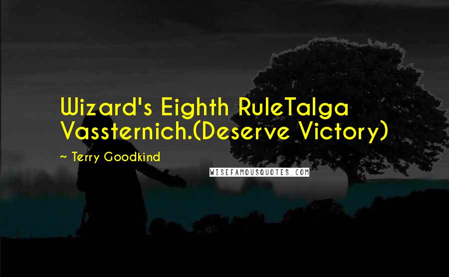 Terry Goodkind Quotes: Wizard's Eighth RuleTalga Vassternich.(Deserve Victory)