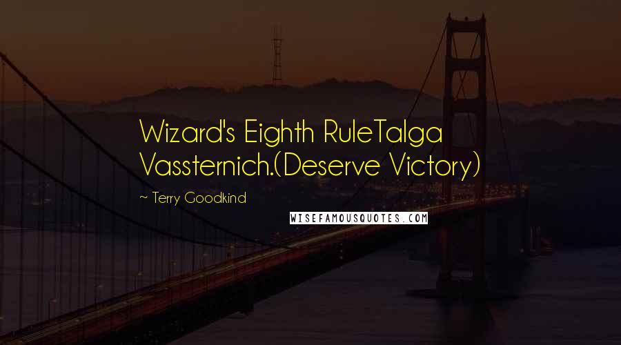 Terry Goodkind Quotes: Wizard's Eighth RuleTalga Vassternich.(Deserve Victory)