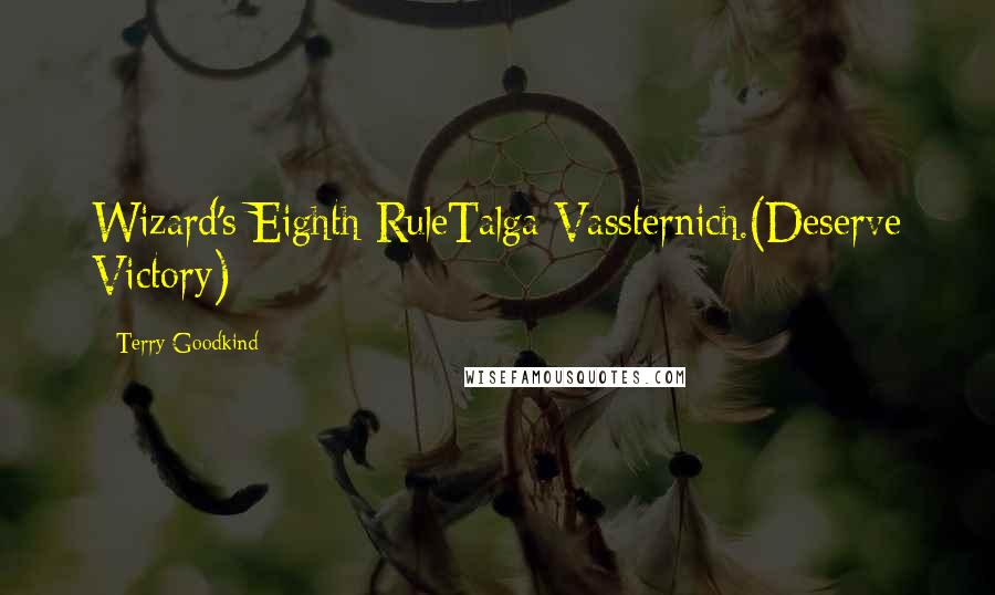 Terry Goodkind Quotes: Wizard's Eighth RuleTalga Vassternich.(Deserve Victory)