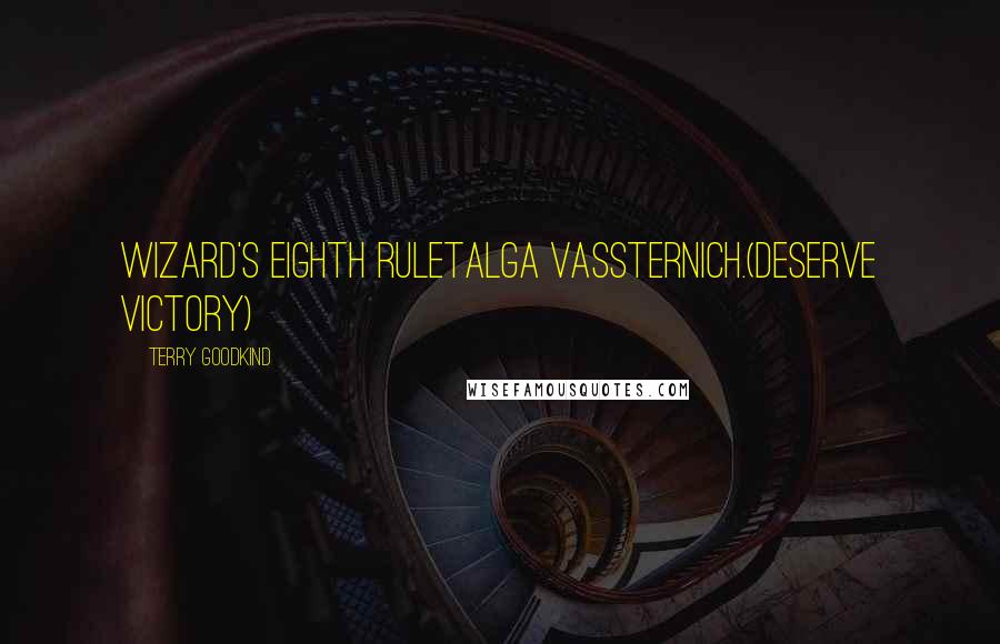 Terry Goodkind Quotes: Wizard's Eighth RuleTalga Vassternich.(Deserve Victory)