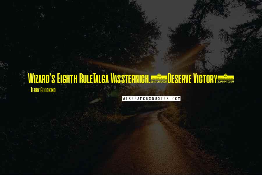 Terry Goodkind Quotes: Wizard's Eighth RuleTalga Vassternich.(Deserve Victory)