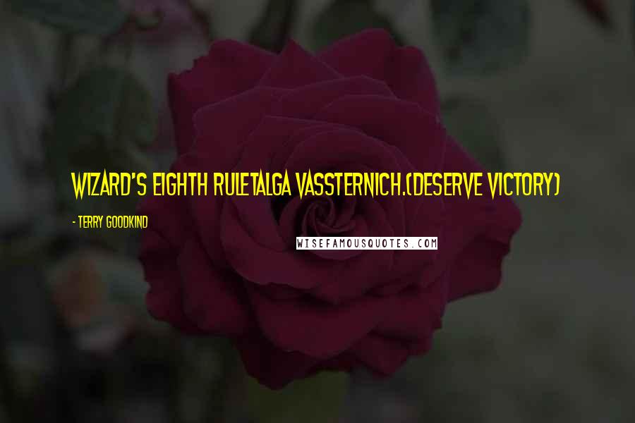 Terry Goodkind Quotes: Wizard's Eighth RuleTalga Vassternich.(Deserve Victory)