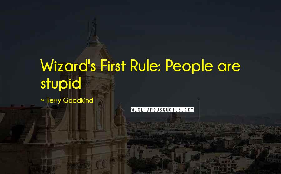 Terry Goodkind Quotes: Wizard's First Rule: People are stupid