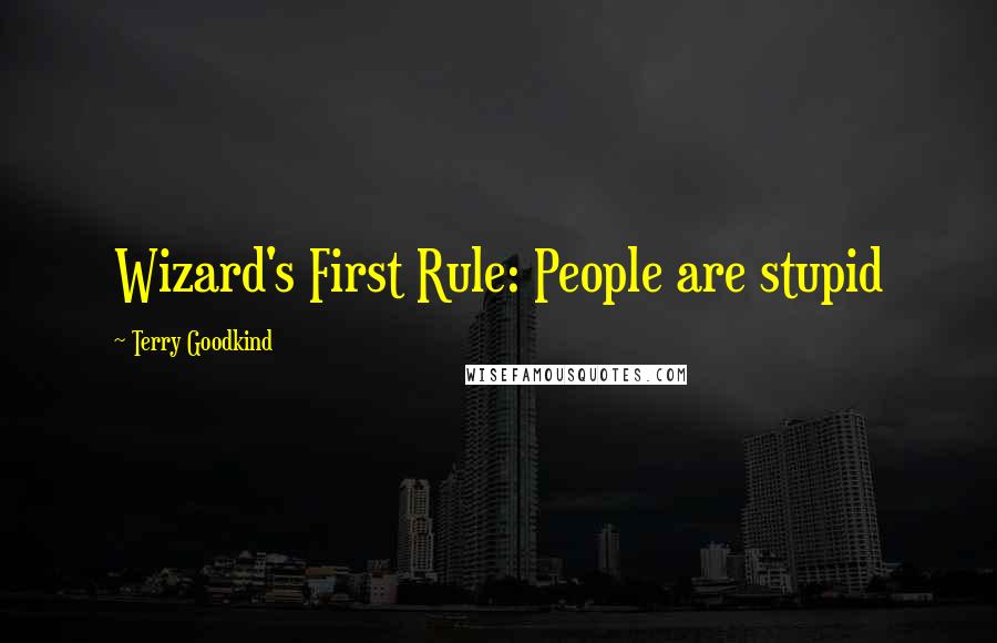 Terry Goodkind Quotes: Wizard's First Rule: People are stupid