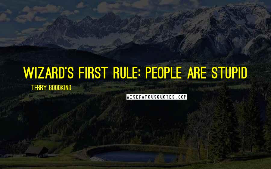 Terry Goodkind Quotes: Wizard's First Rule: People are stupid