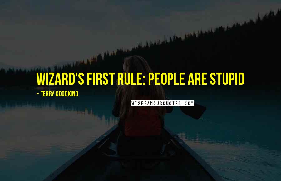 Terry Goodkind Quotes: Wizard's First Rule: People are stupid