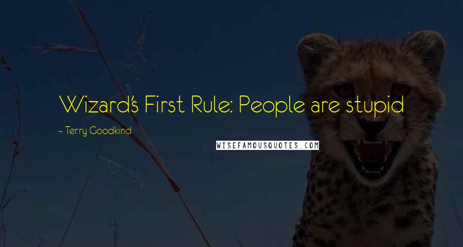 Terry Goodkind Quotes: Wizard's First Rule: People are stupid