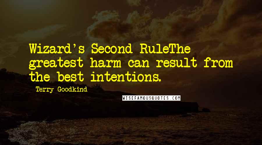 Terry Goodkind Quotes: Wizard's Second RuleThe greatest harm can result from the best intentions.