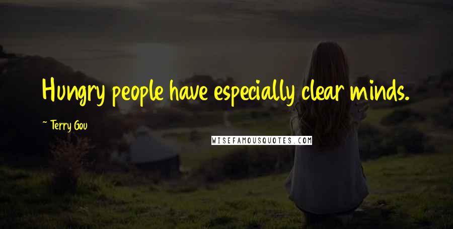 Terry Gou Quotes: Hungry people have especially clear minds.