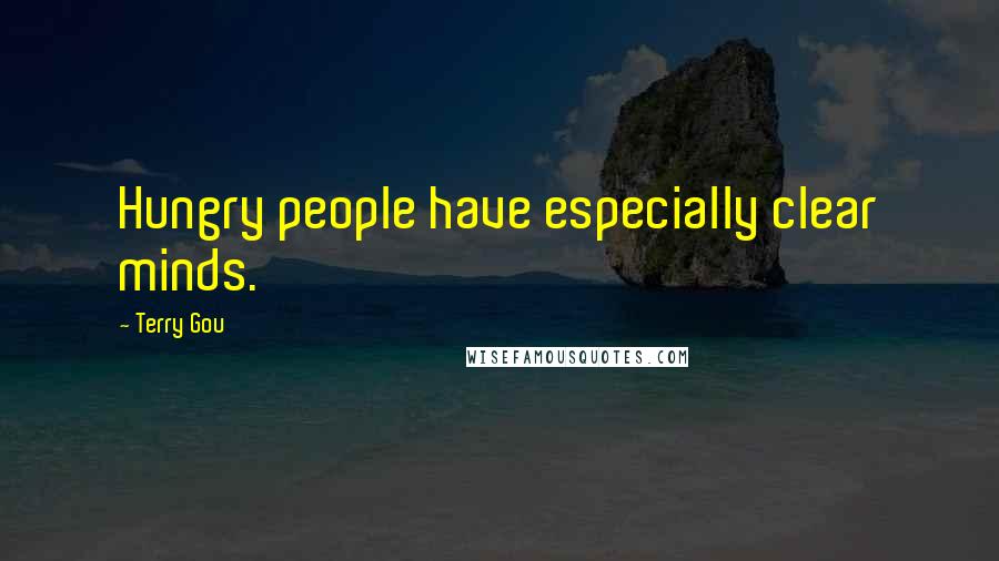 Terry Gou Quotes: Hungry people have especially clear minds.