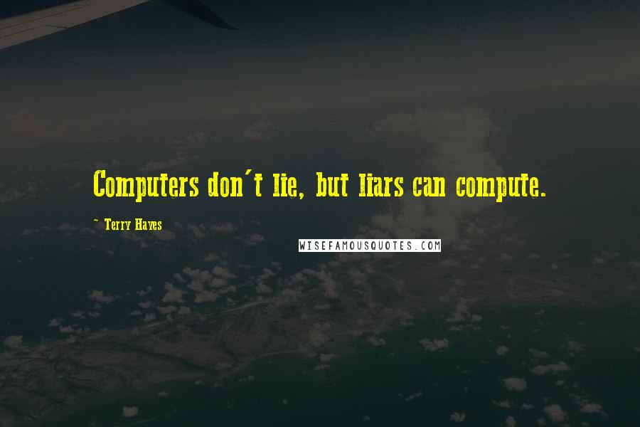 Terry Hayes Quotes: Computers don't lie, but liars can compute.