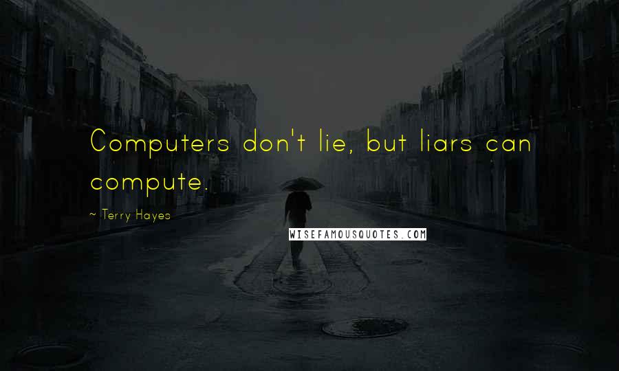 Terry Hayes Quotes: Computers don't lie, but liars can compute.