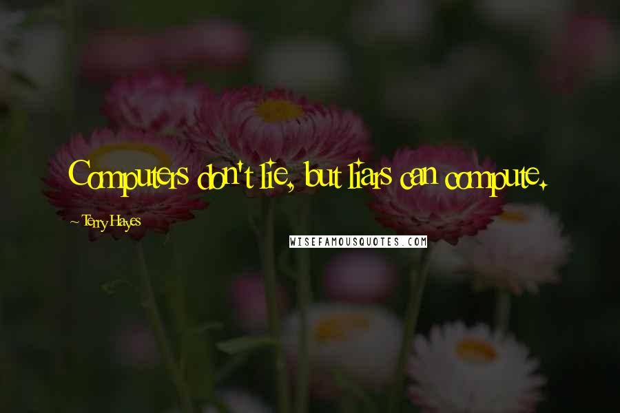 Terry Hayes Quotes: Computers don't lie, but liars can compute.