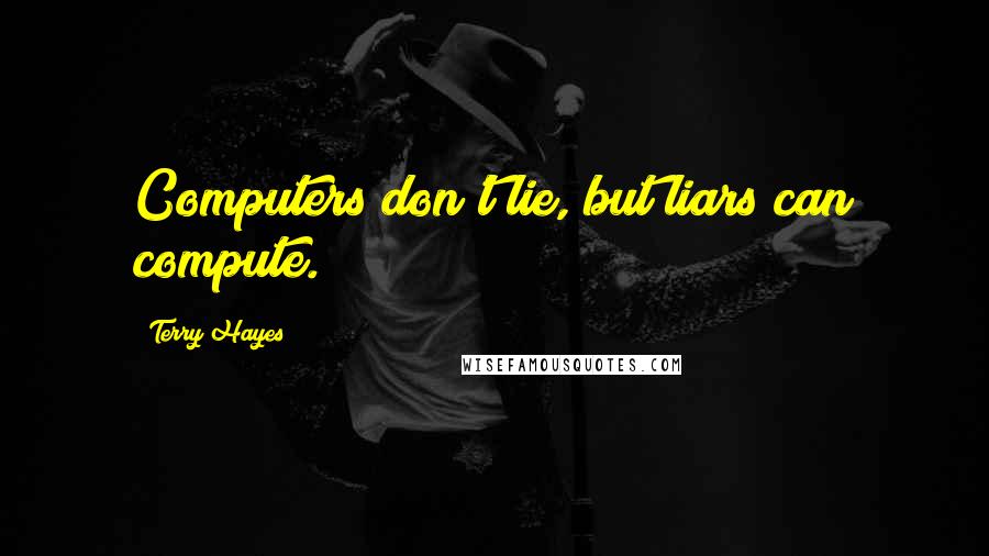 Terry Hayes Quotes: Computers don't lie, but liars can compute.