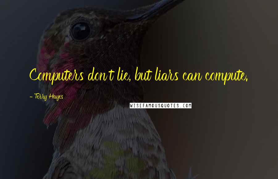 Terry Hayes Quotes: Computers don't lie, but liars can compute.