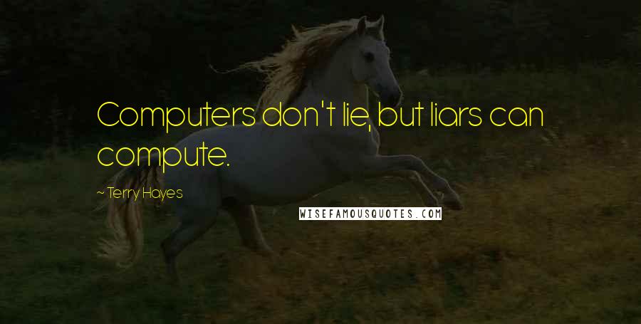 Terry Hayes Quotes: Computers don't lie, but liars can compute.