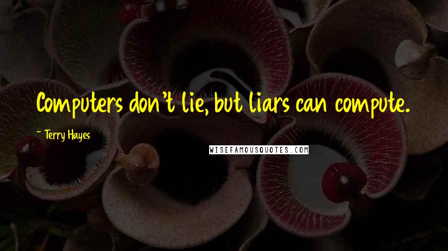 Terry Hayes Quotes: Computers don't lie, but liars can compute.