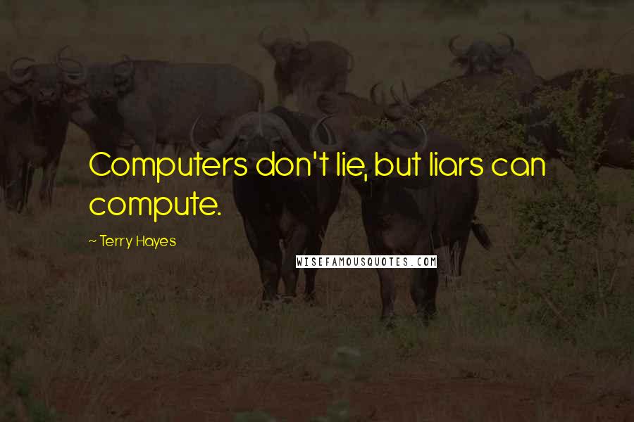 Terry Hayes Quotes: Computers don't lie, but liars can compute.