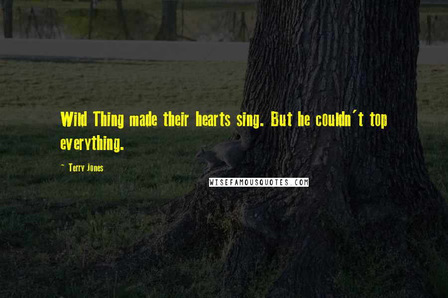 Terry Jones Quotes: Wild Thing made their hearts sing. But he couldn't top everything.