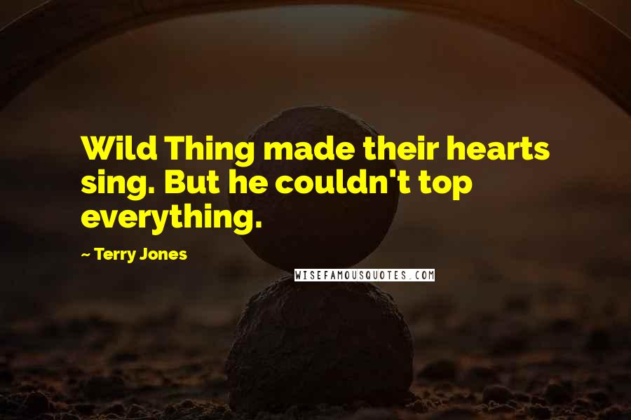 Terry Jones Quotes: Wild Thing made their hearts sing. But he couldn't top everything.
