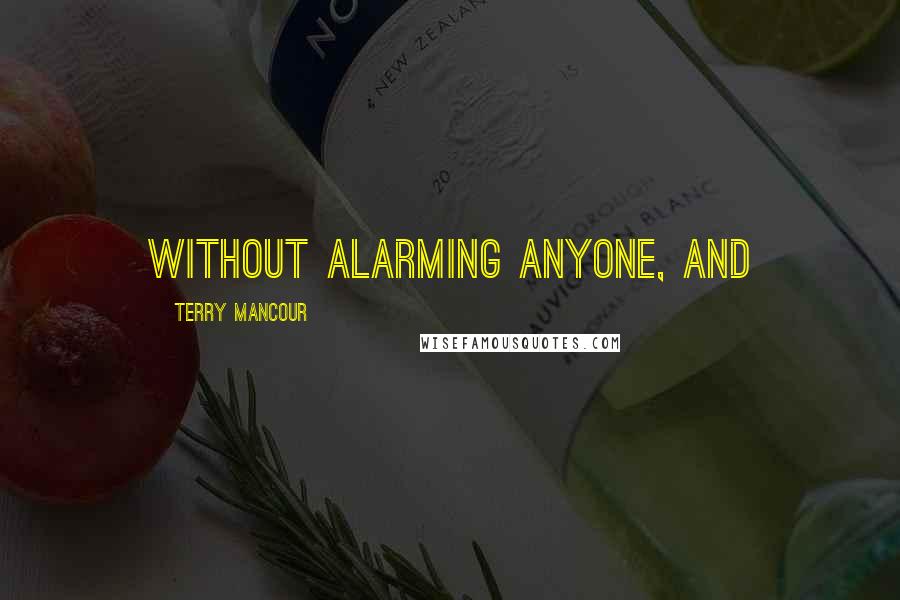 Terry Mancour Quotes: without alarming anyone, and