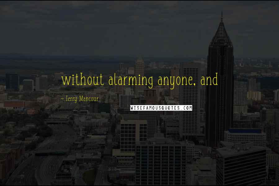 Terry Mancour Quotes: without alarming anyone, and