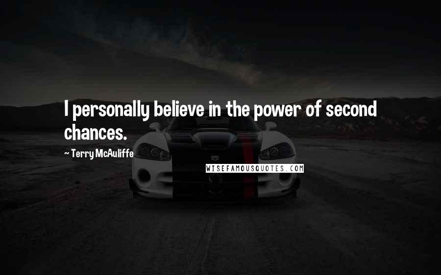 Terry McAuliffe Quotes: I personally believe in the power of second chances.
