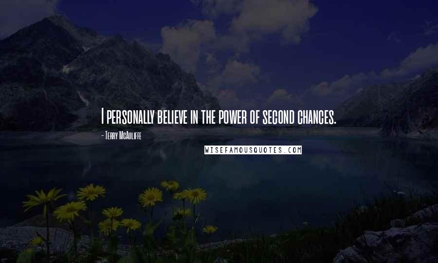 Terry McAuliffe Quotes: I personally believe in the power of second chances.