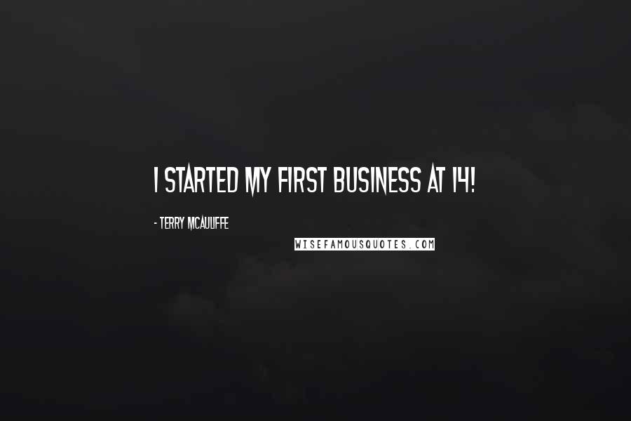 Terry McAuliffe Quotes: I started my first business at 14!