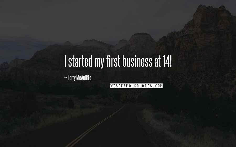 Terry McAuliffe Quotes: I started my first business at 14!