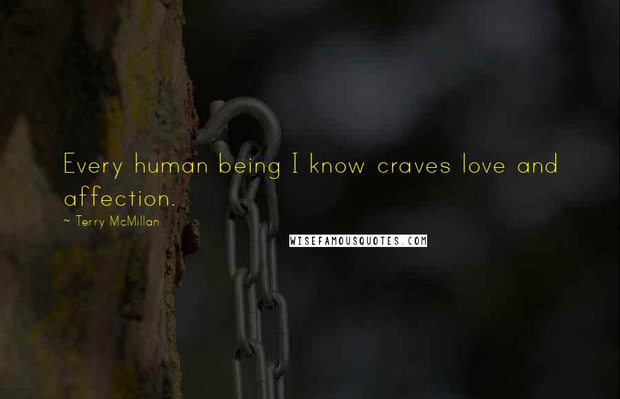 Terry McMillan Quotes: Every human being I know craves love and affection.