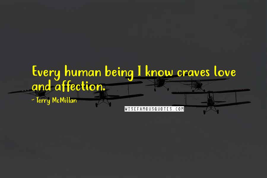 Terry McMillan Quotes: Every human being I know craves love and affection.