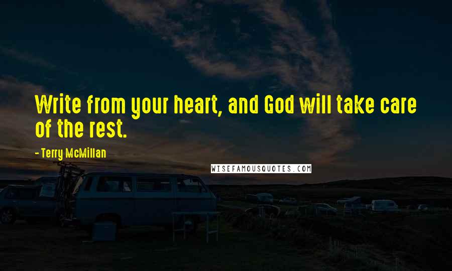 Terry McMillan Quotes: Write from your heart, and God will take care of the rest.