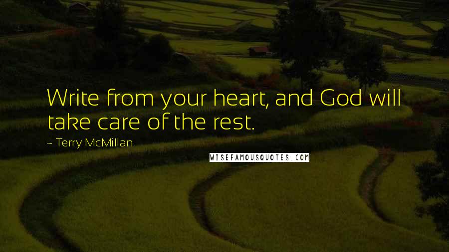 Terry McMillan Quotes: Write from your heart, and God will take care of the rest.