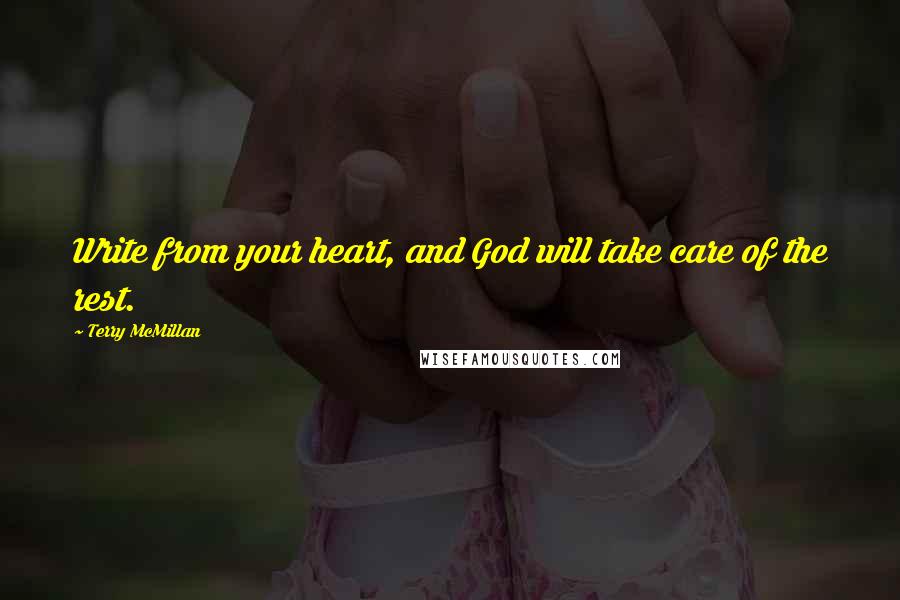Terry McMillan Quotes: Write from your heart, and God will take care of the rest.