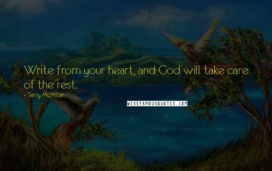 Terry McMillan Quotes: Write from your heart, and God will take care of the rest.