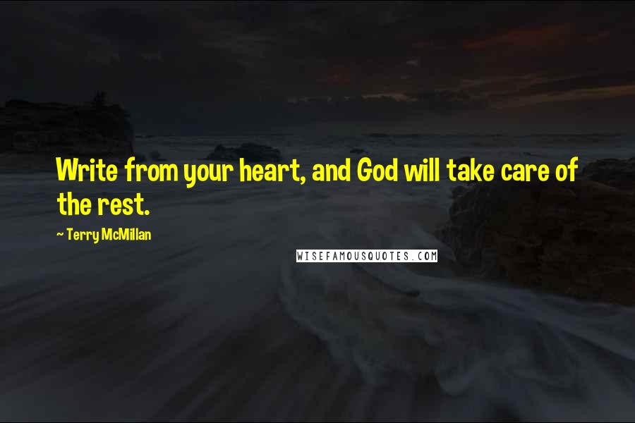 Terry McMillan Quotes: Write from your heart, and God will take care of the rest.