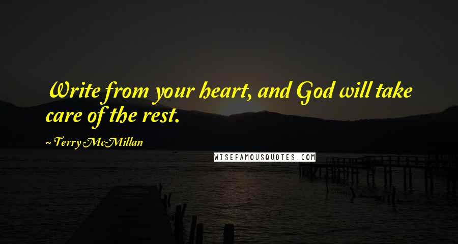 Terry McMillan Quotes: Write from your heart, and God will take care of the rest.