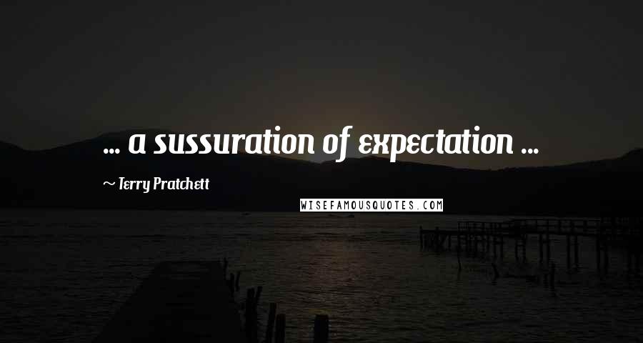 Terry Pratchett Quotes: ... a sussuration of expectation ...