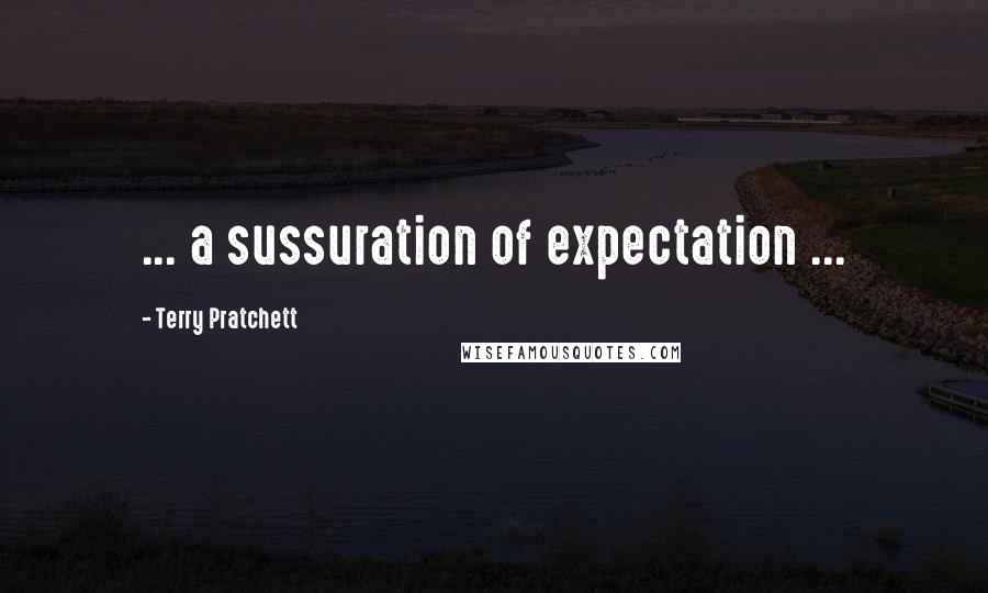 Terry Pratchett Quotes: ... a sussuration of expectation ...