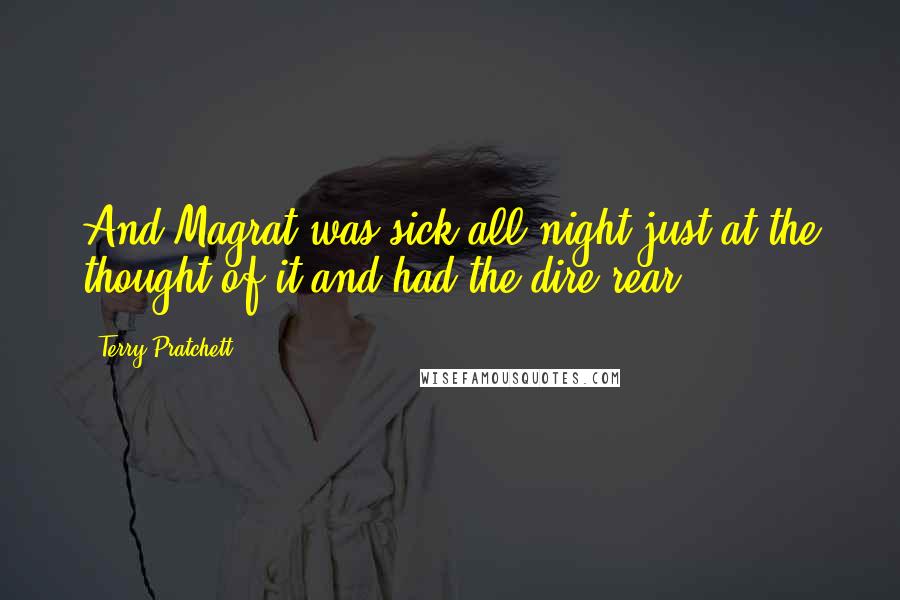 Terry Pratchett Quotes: And Magrat was sick all night just at the thought of it and had the dire rear.