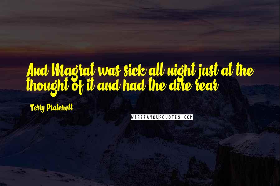 Terry Pratchett Quotes: And Magrat was sick all night just at the thought of it and had the dire rear.